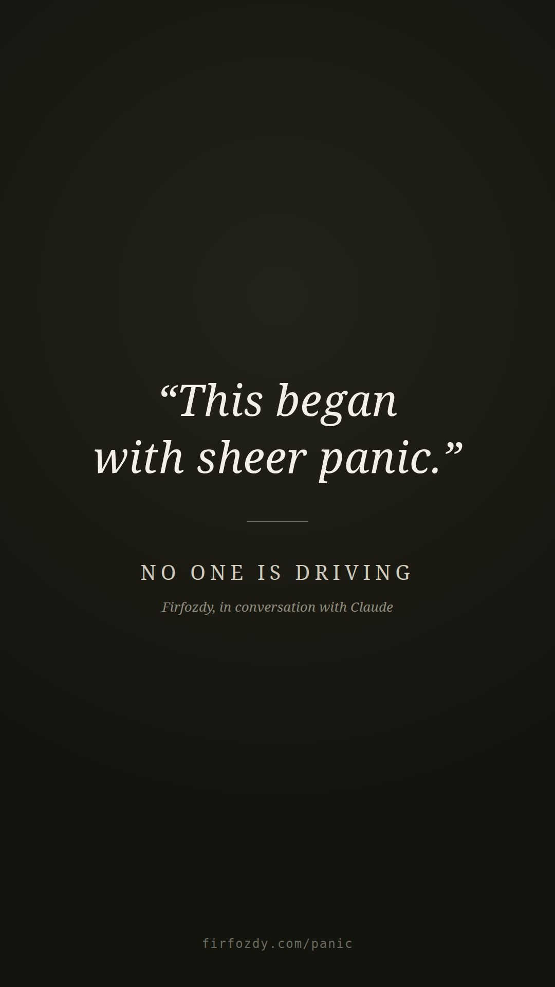 Quote card: This began with sheer panic — No One Is Driving, Firfozdy in conversation with Claude